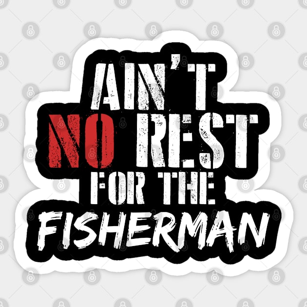 Ain't no rest for the fisherman Sticker by SerenityByAlex